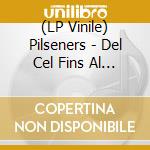(LP Vinile) Pilseners - Del Cel Fins Al Infern (7') vinile