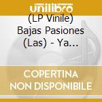 (LP Vinile) Bajas Pasiones (Las) - Ya Se Acaba La Noche vinile