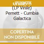 (LP Vinile) Pernett - Cumbia Galactica vinile