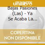 Bajas Pasiones (Las) - Ya Se Acaba La Noche cd