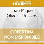 Joan Miquel Oliver - Roissos cd