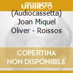 (Audiocassetta) Joan Miquel Oliver - Roissos cd