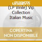 (LP Vinile) Vip Collection Italian Music vinile
