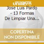 Jose Luis Pardo - 13 Formas De Limpiar Una Sarten cd