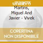 Martins, Miguel And Javier - Vivek cd