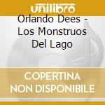 Orlando Dees - Los Monstruos Del Lago cd