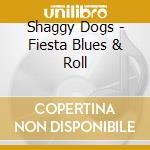 Shaggy Dogs - Fiesta Blues & Roll cd musicale di Shaggy Dogs