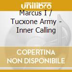 Marcus I / Tucxone Army - Inner Calling cd musicale di Marcus I / Tucxone Army