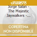 Jorge Salan - The Majestic Jaywalkers - Graffire cd musicale di Jorge Salan