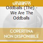 Oddballs (The) - We Are The Oddballs cd