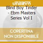Blind Boy Tinder - Ebm Masters Series Vol I cd