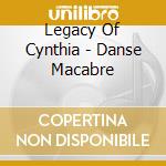 Legacy Of Cynthia - Danse Macabre cd musicale di Legacy Of Cynthia