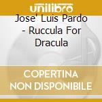 Jose' Luis Pardo - Ruccula For Dracula cd