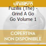 Fuzillis (The) - Grind A Go Go Volume 1 cd