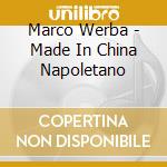 Marco Werba - Made In China Napoletano cd musicale di Marco Werba