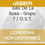 Julio De La Rosa - Grupo 7 / O.S.T. cd