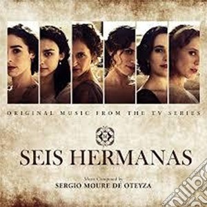 Sergio Moure De Oteyza - Seis Hermanas / O.S.T. cd musicale di Sergio Moure De Oteyza