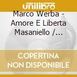 Marco Werba - Amore E Liberta Masaniello / O.S.T. cd musicale di Marco Werba