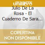 Julio De La Rosa - El Cuaderno De Sara / O.S.T. cd musicale di Julio De La Rosa