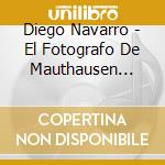 Diego Navarro - El Fotografo De Mauthausen O.S.T. cd musicale di Diego Navarro