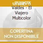 Valdes - El Viajero Multicolor cd musicale di Valdes