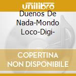 Duenos De Nada-Mondo Loco-Digi- cd