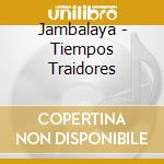 Jambalaya - Tiempos Traidores cd