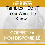 Tambles - Don'T You Want To Know.. cd musicale