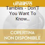 Tambles - Don'T You Want To Know.. cd