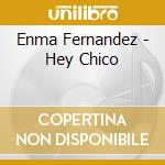 Enma Fernandez - Hey Chico cd