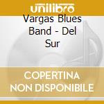 Vargas Blues Band - Del Sur cd