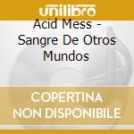 Acid Mess - Sangre De Otros Mundos cd musicale