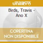 Birds, Travis - Ano X cd