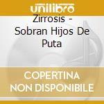 Zirrosis - Sobran Hijos De Puta cd