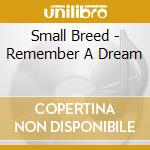 Small Breed - Remember A Dream cd musicale