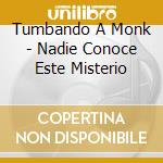 Tumbando A Monk - Nadie Conoce Este Misterio cd