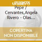 Pepe / Cervantes,Angela Rivero - Olas Y Arenas cd
