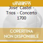 Jose' Castel - Trios - Concerto 1700 cd