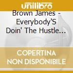 Brown James - Everybody'S Doin' The Hustle & Dead On The Double Bump [Lp] cd musicale di Brown James