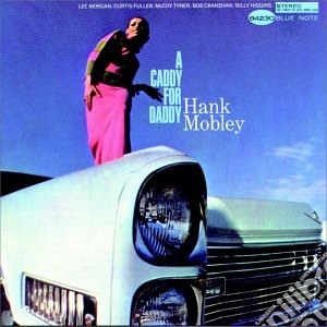 Hank Mobley - A Caddy For Daddy cd musicale di Hank Mobley