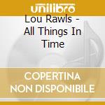 Lou Rawls - All Things In Time cd musicale di Lou Rawls