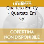 Quarteto Em Cy - Quarteto Em Cy cd musicale di Quarteto Em Cy