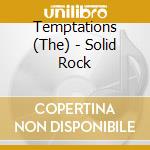 Temptations (The) - Solid Rock cd musicale di Temptations The