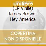 (LP Vinile) James Brown - Hey America lp vinile di James Brown