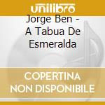 Jorge Ben - A Tabua De Esmeralda cd