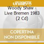 Woody Shaw - Live Bremen 1983 (2 Cd) cd