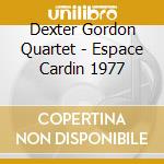 Dexter Gordon Quartet - Espace Cardin 1977 cd musicale di Dexter Gordon