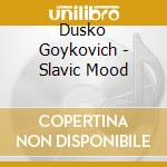 Dusko Goykovich - Slavic Mood cd musicale di Dusko Goykovich