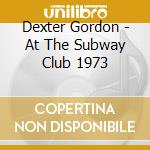 Dexter Gordon - At The Subway Club 1973 cd