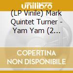 (LP Vinile) Mark Quintet Turner - Yam Yam (2 Lp) lp vinile